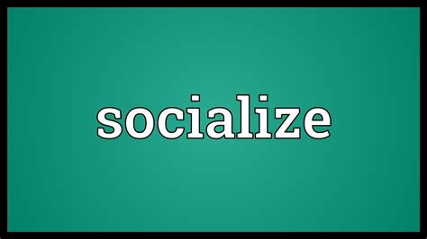 socializen|Socialize Definition & Meaning